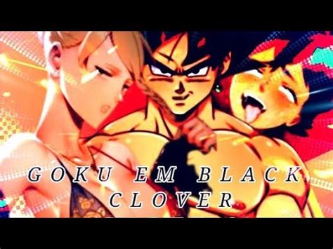 E Se Goku Fosse Para Black Clover Parte Calvogeta Teorias Youtube