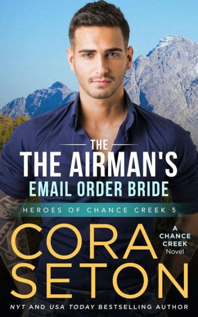 The Airman S E Mail Order Bride Heroes Of Chance Creek By Cora