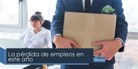 La Pérdida De Empleos En Este Año Revista Consultoría