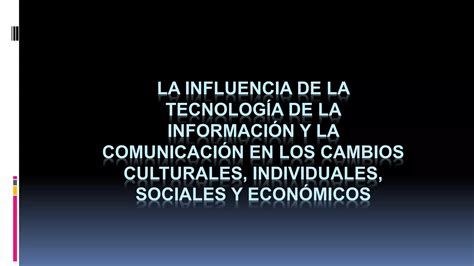 La Influencia De La Tecnologia En Los Cambios Culturales Sociales Y