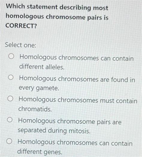 Solved Which Statement Describing Most Homologous Chromosome