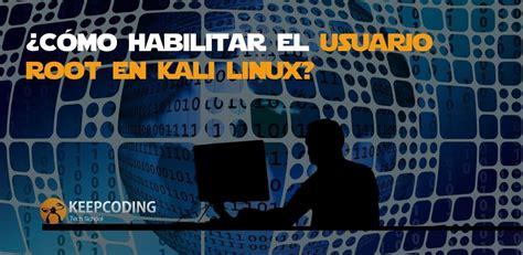 C Mo Habilitar El Usuario Root En Kali Linux F Cilmente