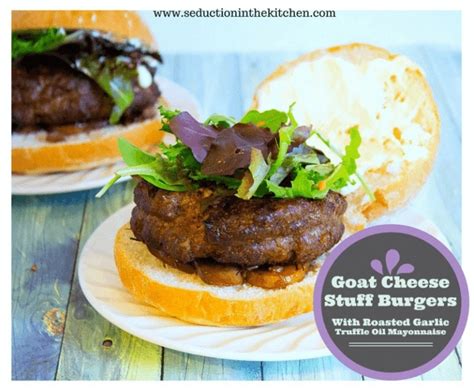 Goat Cheese Stuff Burgers With Roasted Garlic Truffle Oil Mayonnaise