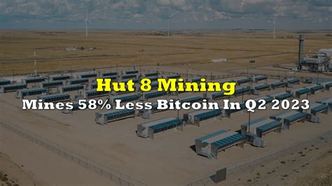 Hut 8 Mining Mines 58 Less Bitcoin In Q2 2023 The Deep Dive