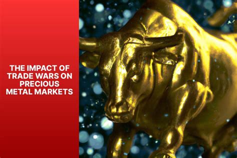 The Impact Of Trade Wars On Precious Metal Markets Mfea