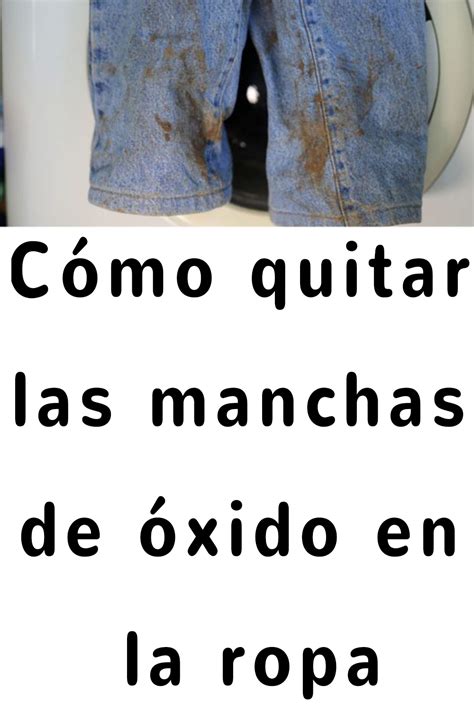 Como Quitar Las Manchas De Oxido De La Ropa Artofit