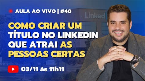 Como Criar Um T Tulo No Linkedin Que Atrai As Pessoas Certas Youtube