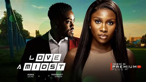 Love Amidst Sonia Uche Toosweet Annan Latest Nigerian Movie Youtube