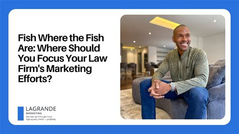 Fish Where The Fish Are Where Should You Focus Your Law Firms