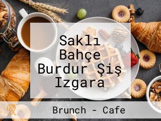 Sakl Bah E Burdur I Izgara Kahvalt Cafe Mutfak Oyun Salonu Speisekarte