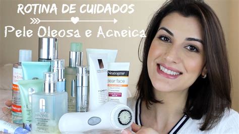 PELE OLEOSA E ACNEICA Rotina De Cuidados E Produtos YouTube