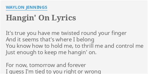 HANGIN ON LYRICS By WAYLON JENNINGS It S True You Have