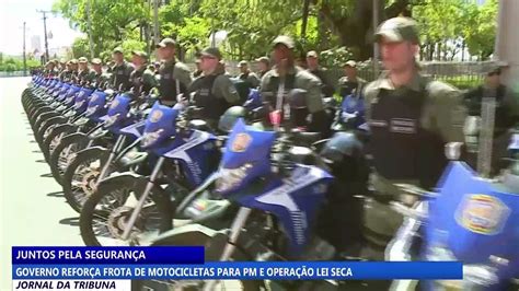 Governo Refor A Frota De Motocicletas Para Pm E Opera O Lei Seca