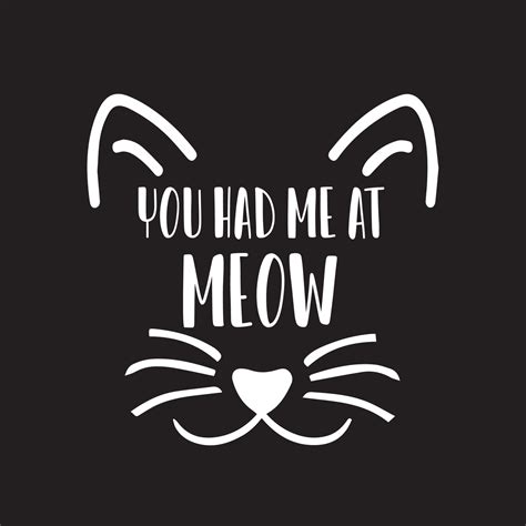 You Had Me At Meow Beautiful Typography Vector Illustration 14324157