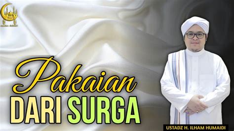 Pakaian Dari Surga Al Ustadz H Ilham Humaidi YouTube