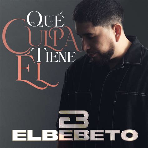 Qué Culpa Tiene Él Single Album by El Bebeto Apple Music