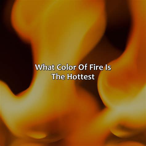 What Color Of Fire Is The Hottest Branding Mates