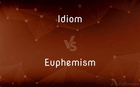 Idiom vs. Euphemism — What’s the Difference?