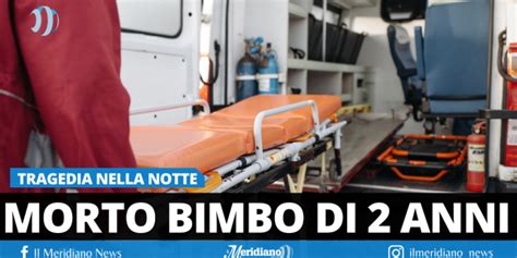 Tragedia Nella Notte Bimbo Di Due Anni Muore Travolto Dallauto Del