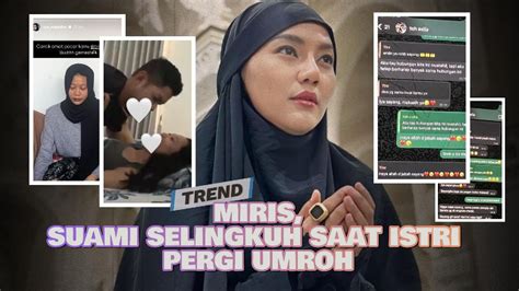 Miris Skandal Perselingkuhan Suami Saat Istri Umroh Fakta Dan