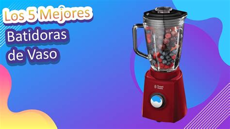 Los 5 Mejores Batidoras De Vaso 2022 YouTube