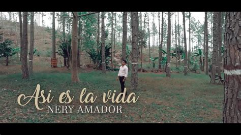 Asi Es La Vida Nery Amador Video Oficial Youtube