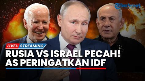 Israel Vs Rusia Pecah AS Ketakutan Peringatkan Netanyahu Pasukan