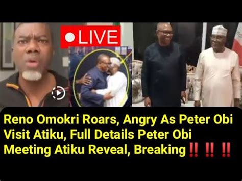 Reno Omokri Angry As Peter Obi Visit Atiku Full Details Peter Obi