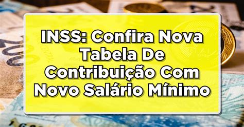 INSS Confira Nova Tabela De Contribuição Novo Salário Mínimo