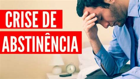 O Que É Crise De Abstinência - Veja como lidar com as crises de abstinência?