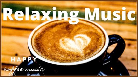 Relax With Coffee Musicmorning Coffee Music Youtube