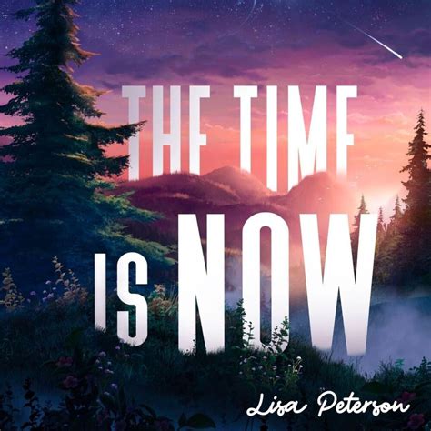 Lisa Peterson – The Time Is Now Lyrics | Genius Lyrics