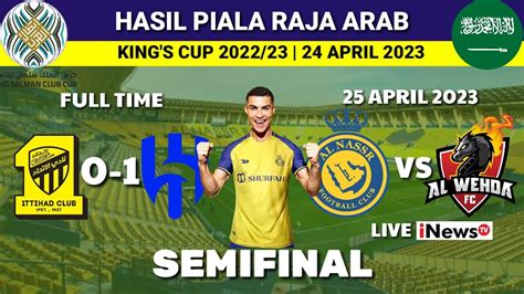 Hasil Semifinal Piala Raja Arab Saudi Al Ittihad Vs Al Hilal Next Match Al Nassr Vs Al Wehda