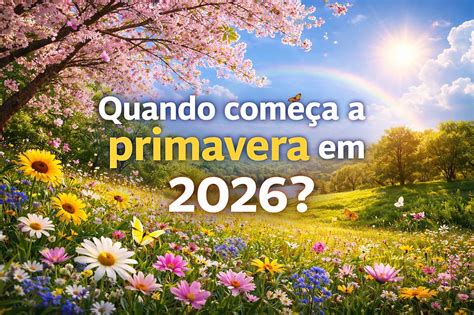 Que Dia Comeca A Primavera - Quando começa a primavera em 2026?