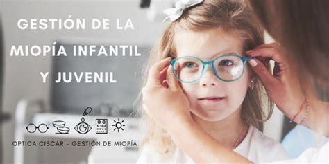 La GestiÓn De La MiopÍa Infantil Óptica Ciscar