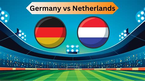 Germany Vs Netherlands LIVE Streaming Where To Watch Schedule Stats