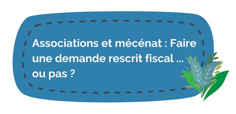 Associations Et M C Nat Faire Une Demande Rescrit Fiscal Ou Pas