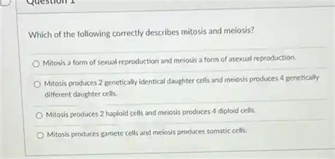 Which Of The Following Correctly Describes Mitosis And Meiosis Mitosis Form Of Sexual