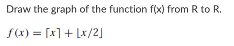 Solved Draw The Graph Of The Function Fx From R To R F