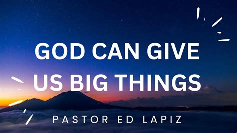 Pastor Ed Lapiz Latest Preaching 2023 God Can Give Us Big Things