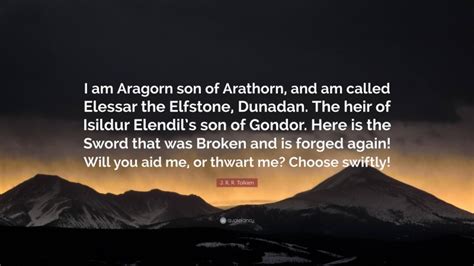 J R R Tolkien Quote “i Am Aragorn Son Of Arathorn And Am Called