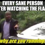 Why are you running? Meme Generator - Imgflip