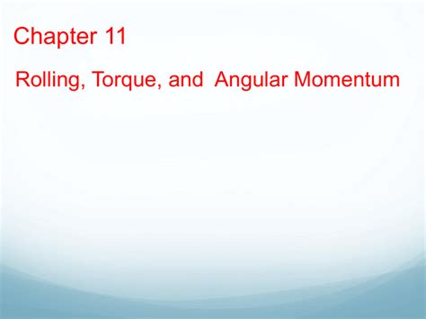 Chapter 11 Rolling Torgue And Angular Momentum