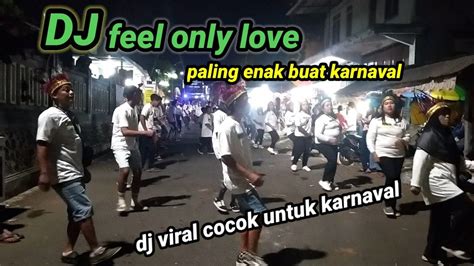 DJ Feel Only Love DJ Paling Enak Buat Karnaval Karnaval Slamparejo