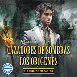 Príncipe mecánico Cazadores de sombras Los orígenes 2 Cassandra