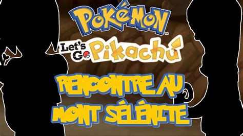 POKÉMON LET S GO PIKACHU 03 RENCONTRE AU MONT SÉLÉNITE YouTube