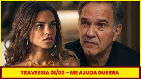 CapÍtulo Completo De Travessia 01 02 Novela Das 9 Ao Vivo Resumo De