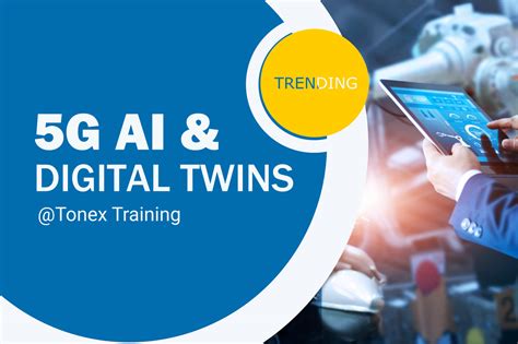 5g Ai And Digital Twins Tonex Digital