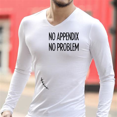 Premium No Appendix No Problem Appendix Removal Surgery Appendectomy Shirt Hoodie Sweater