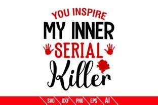 You Inspire My Inner Serial Killer Graphic By TeeKing124 Creative Fabrica